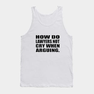 How do lawyers not cry when arguing Tank Top